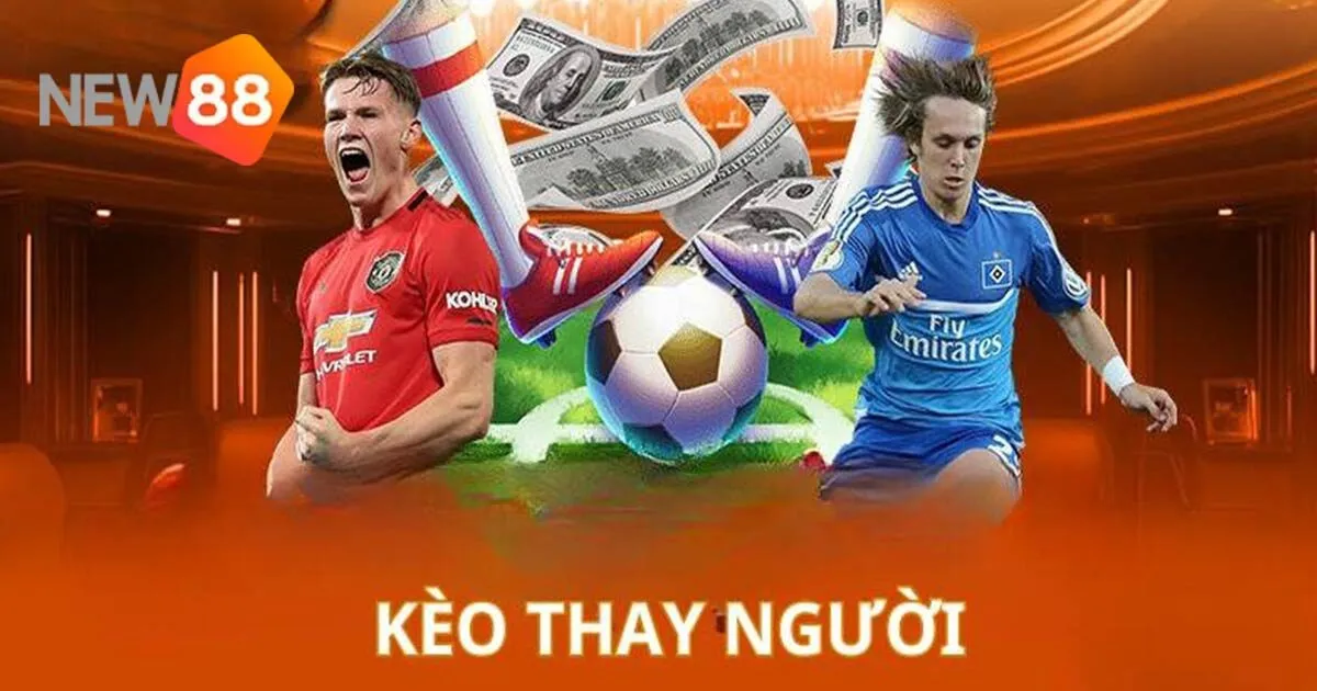Kèo Thay Người Là Kèo Gì, Cách Cược Dễ Thắng Ra Sao? 3 Kèo Thay Người Là Kèo Gì, Cách Cược Dễ Thắng Ra Sao?