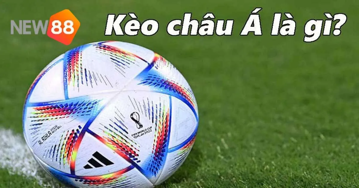 Kèo Châu Á Tại New88 - Hướng Dẫn Chi Tiết Dành Cho Tân Thủ 6 Kèo Châu Á Tại New88 - Hướng Dẫn Chi Tiết Dành Cho Tân Thủ