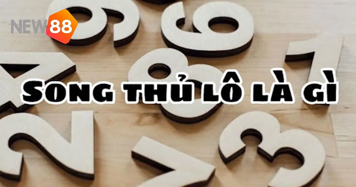 Song Thủ Lô Là Gì? Những Lưu Ý Khi Chơi Để Thắng Thưởng Lớn 3 Song Thủ Lô Là Gì? Những Lưu Ý Khi Chơi Để Thắng Thưởng Lớn