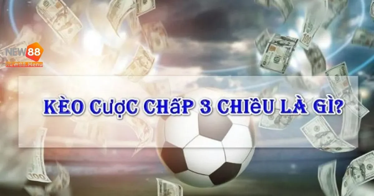 Kinh Nghiệm Cược Chấp 3 Chiều Tại New88 Từ Các Cao Thủ 2 Kinh nghiệm cược chấp 3 chiều tại New88 từ các cao thủ