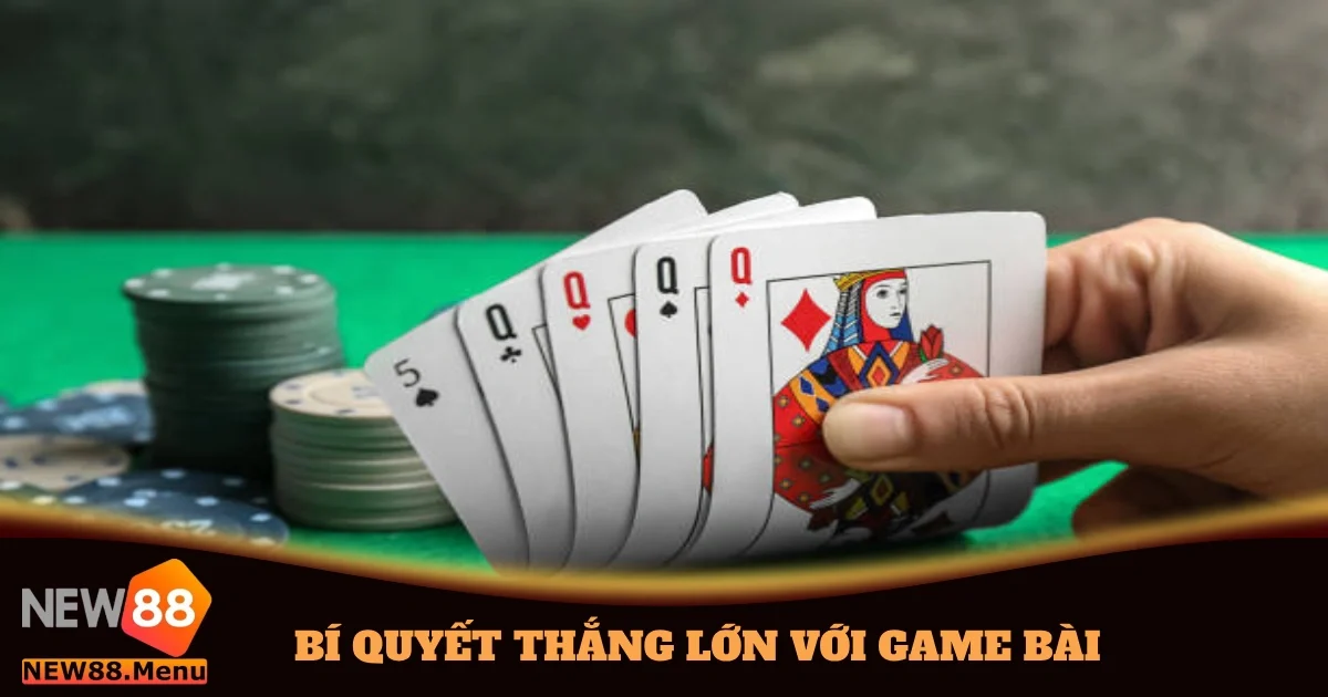 Bí Quyết Thắng Lớn Với Game Bài Trên New88 Cho Tân Thủ 2 bi quyet thang lon voi game bai 4