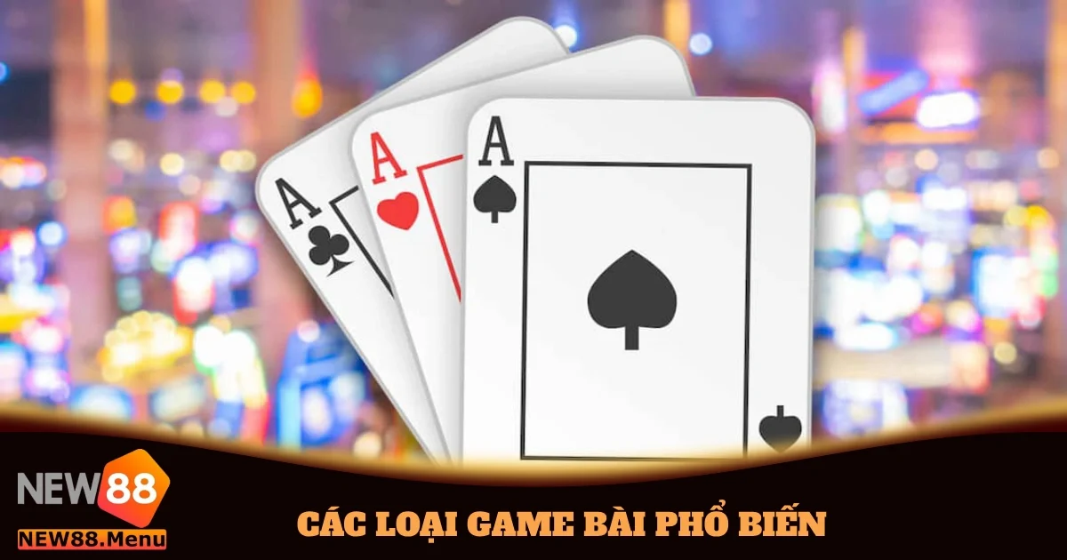 Khám Phá Các Loại Game Bài Phổ Biến Nhất Có Trên New88 1 cac loai game bai pho bien 5