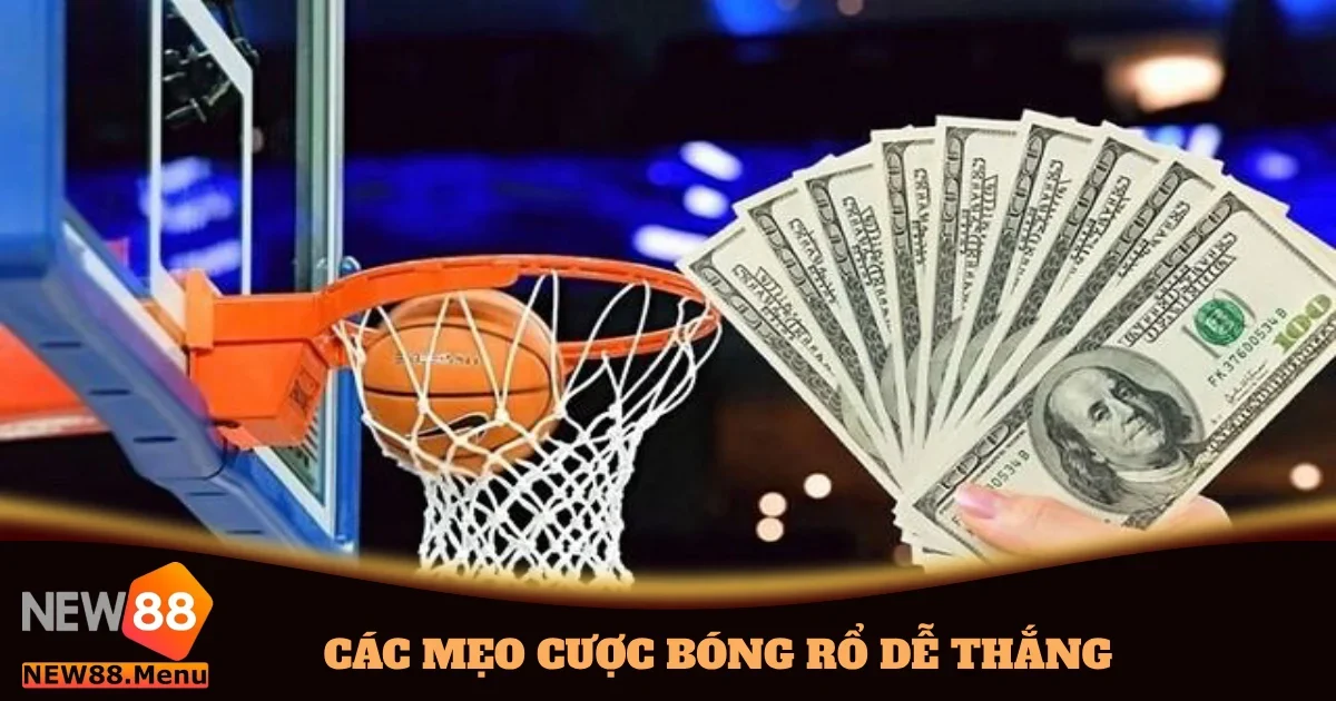cac meo cuoc bong ro de thang 4