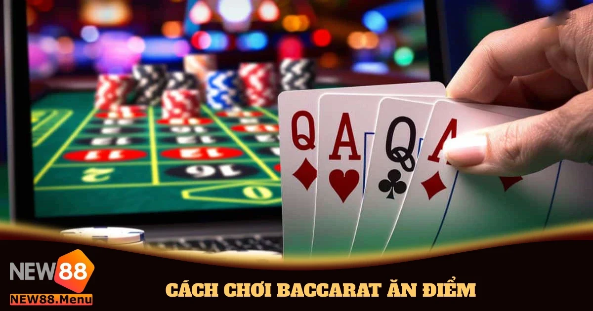 Cách Chơi Baccarat Ăn Điểm & Hướng Dẫn Chi Tiết Tại New88 3 cach choi baccarat an diem 4