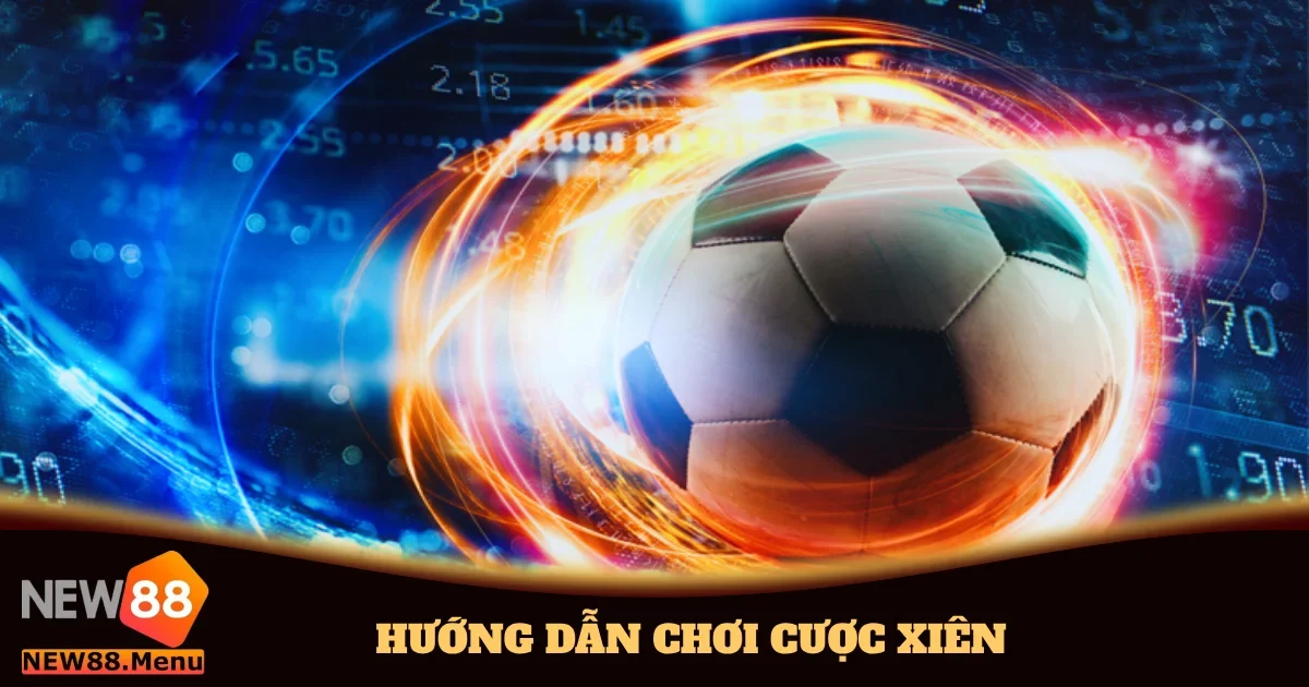 Hướng Dẫn Chơi Cược Xiên Cực Chuẩn Xác Ngay Tại New88 9 huong dan choi cuoc xien 4
