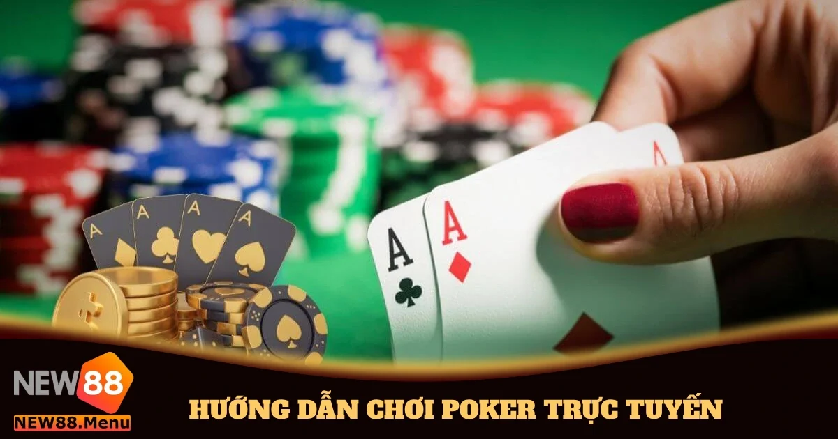 Hướng Dẫn Chơi Poker Trực Tuyến Cơ Bản Nhất Tại New88 4 huong dan choi poker truc tuyen 4
