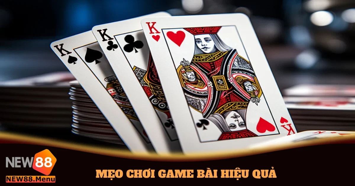 Mẹo Chơi Game Bài Hiệu Quả Trên New88 Dành Cho Cược Thủ 9 meo choi game bai hieu qua 4