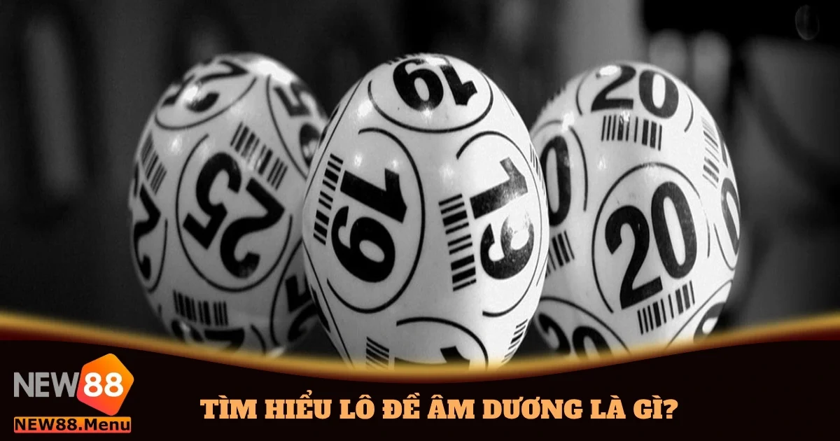 Tìm Hiểu Lô Đề Âm Dương Là Gì? Giải Đáp Cụ Thể Tại New88 7 tim hieu lo de am duong la gi 4